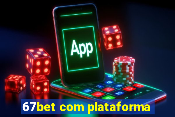 67bet com plataforma
